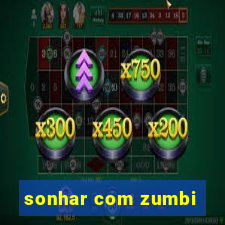 sonhar com zumbi